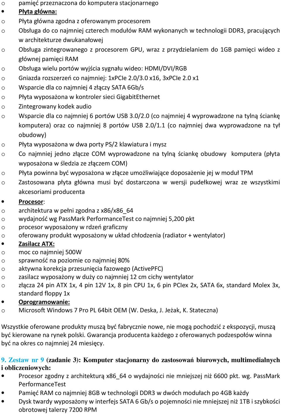 1xPCIe 2.0/3.0 x16, 3xPCIe 2.0 x1 Wsparcie dla c najmniej 4 złączy SATA 6Gb/s Płyta wypsażna w kntrler sieci GigabitEthernet Zintegrwany kdek audi Wsparcie dla c najmniej 6 prtów USB 3.0/2.