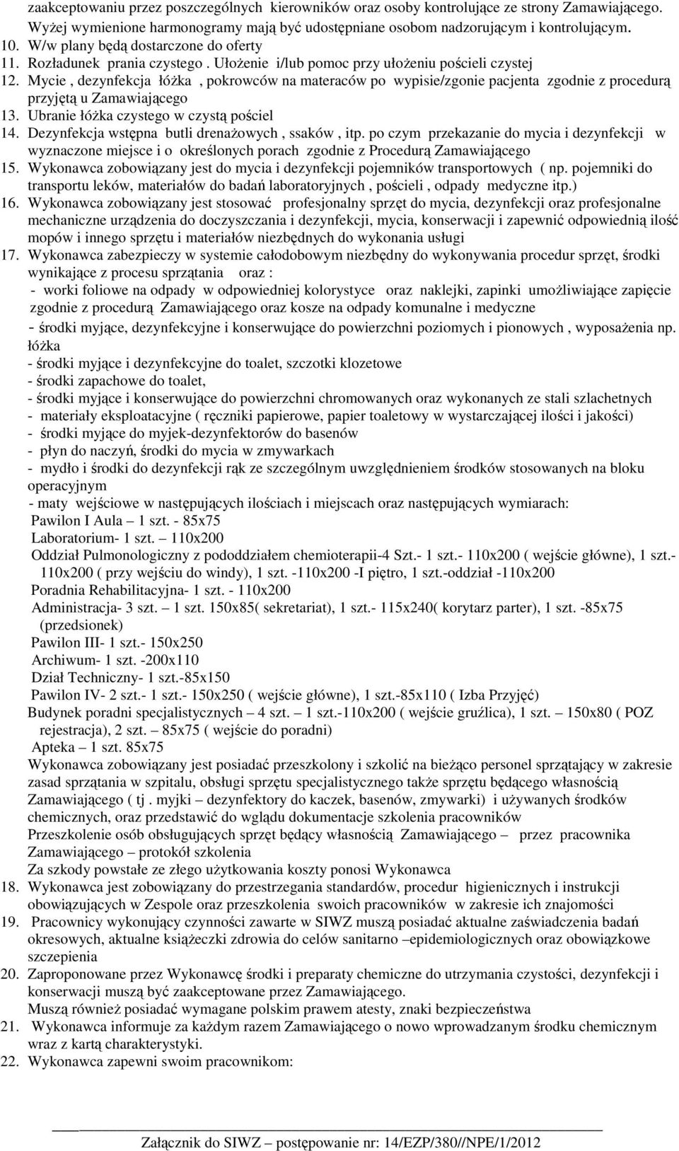 Mycie, dezynfekcja łóŝka, pokrowców na materaców po wypisie/zgonie pacjenta zgodnie z procedurą przyjętą u Zamawiającego 13. Ubranie łóŝka czystego w czystą pościel 14.