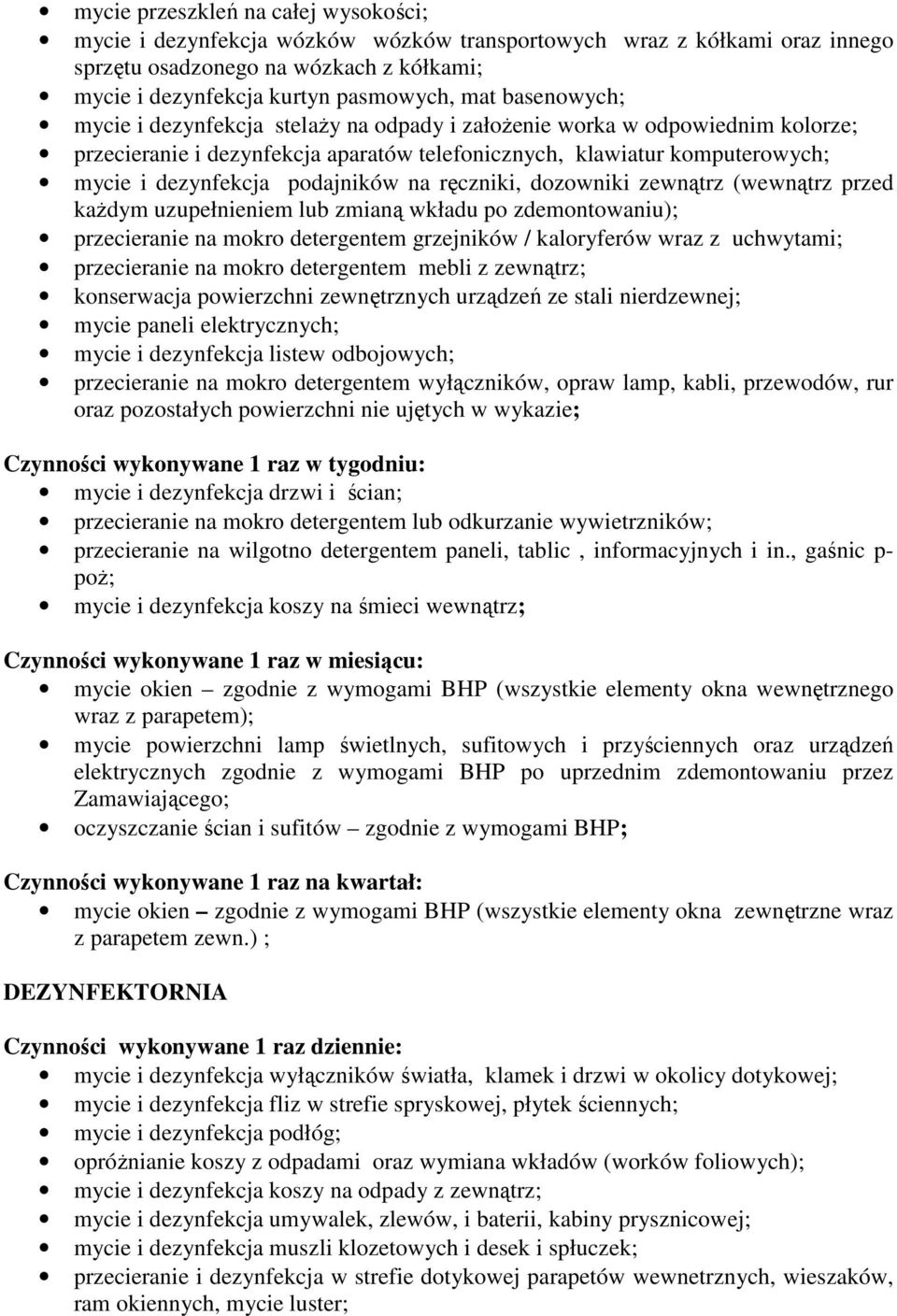 na ręczniki, dozowniki zewnątrz (wewnątrz przed każdym uzupełnieniem lub zmianą wkładu po zdemontowaniu); przecieranie na mokro detergentem grzejników / kaloryferów wraz z uchwytami; przecieranie na