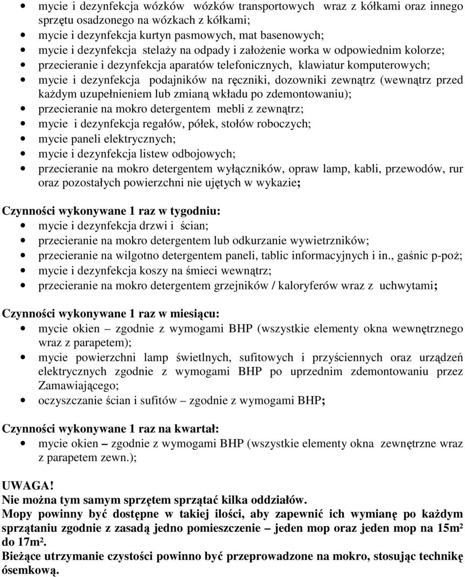 (wewnątrz przed każdym uzupełnieniem lub zmianą wkładu po zdemontowaniu); przecieranie na mokro detergentem mebli z zewnątrz; mycie i dezynfekcja regałów, półek, stołów roboczych; mycie paneli