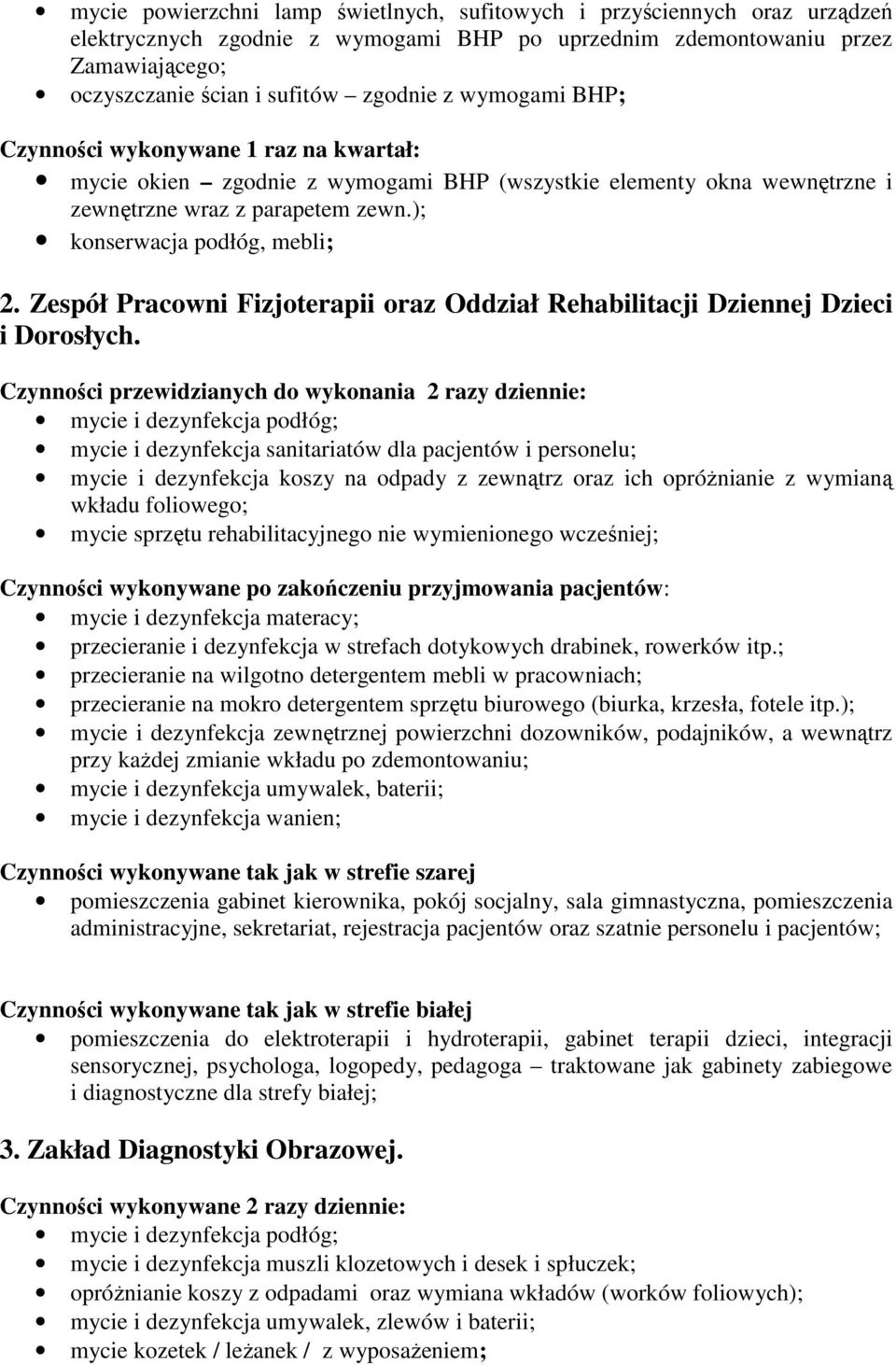 Zespół Pracowni Fizjoterapii oraz Oddział Rehabilitacji Dziennej Dzieci i Dorosłych.