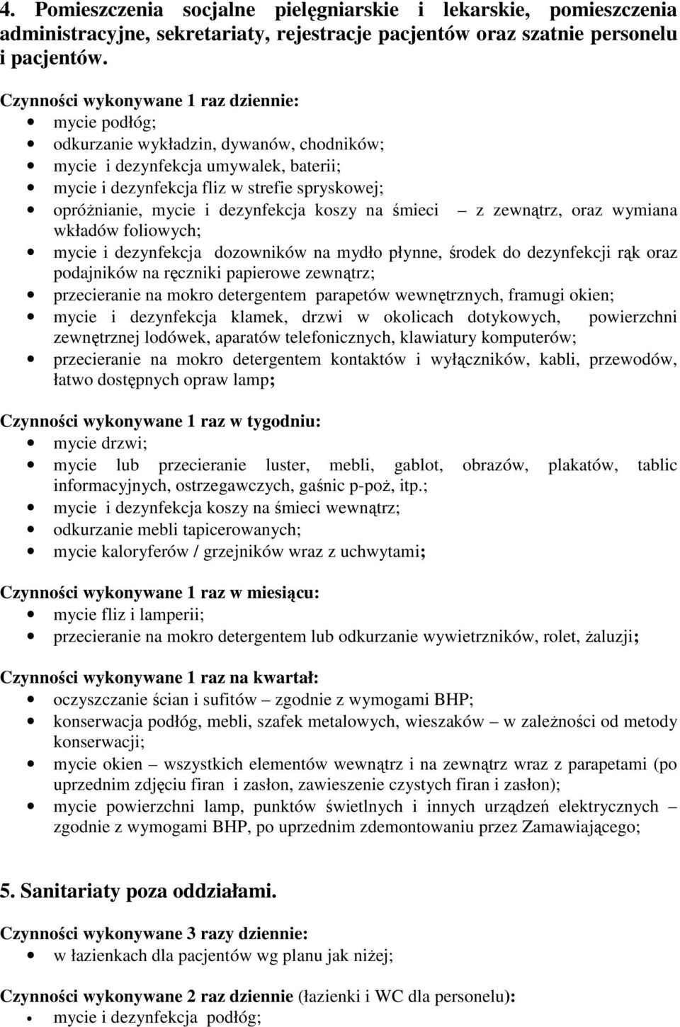 dezynfekcja koszy na śmieci z zewnątrz, oraz wymiana wkładów foliowych; mycie i dezynfekcja dozowników na mydło płynne, środek do dezynfekcji rąk oraz podajników na ręczniki papierowe zewnątrz;