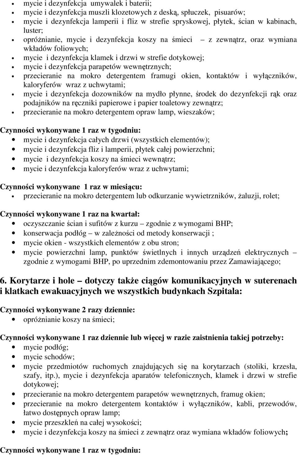 przecieranie na mokro detergentem framugi okien, kontaktów i wyłączników, kaloryferów wraz z uchwytami; mycie i dezynfekcja dozowników na mydło płynne, środek do dezynfekcji rąk oraz podajników na