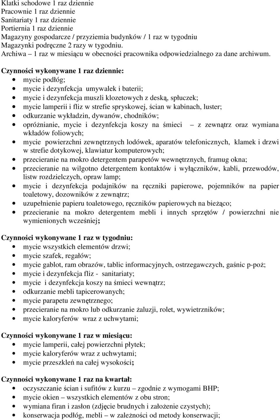 Czynności wykonywane 1 raz dziennie: mycie podłóg; mycie i dezynfekcja umywalek i baterii; mycie i dezynfekcja muszli klozetowych z deską, spłuczek; mycie lamperii i fliz w strefie spryskowej, ścian