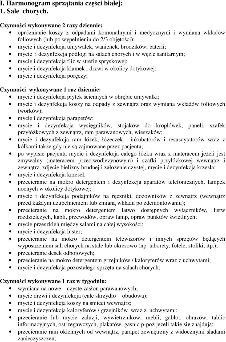 brodzików, baterii; mycie i dezynfekcja podłogi na salach chorych i w węźle sanitarnym; mycie i dezynfekcja fliz w strefie spryskowej; mycie i dezynfekcja klamek i drzwi w okolicy dotykowej; mycie i