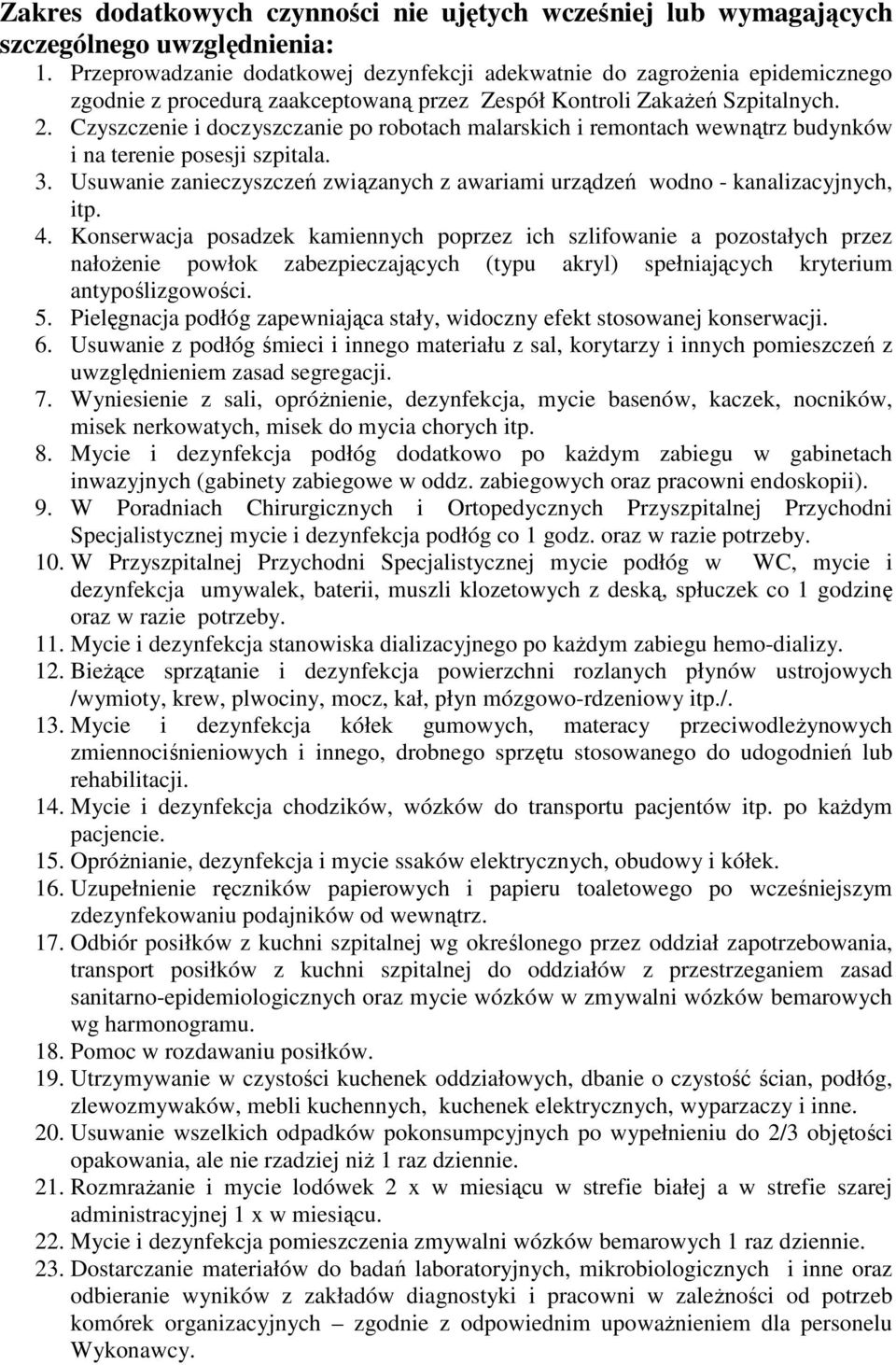 Czyszczenie i doczyszczanie po robotach malarskich i remontach wewnątrz budynków i na terenie posesji szpitala. 3. Usuwanie zanieczyszczeń związanych z awariami urządzeń wodno - kanalizacyjnych, itp.