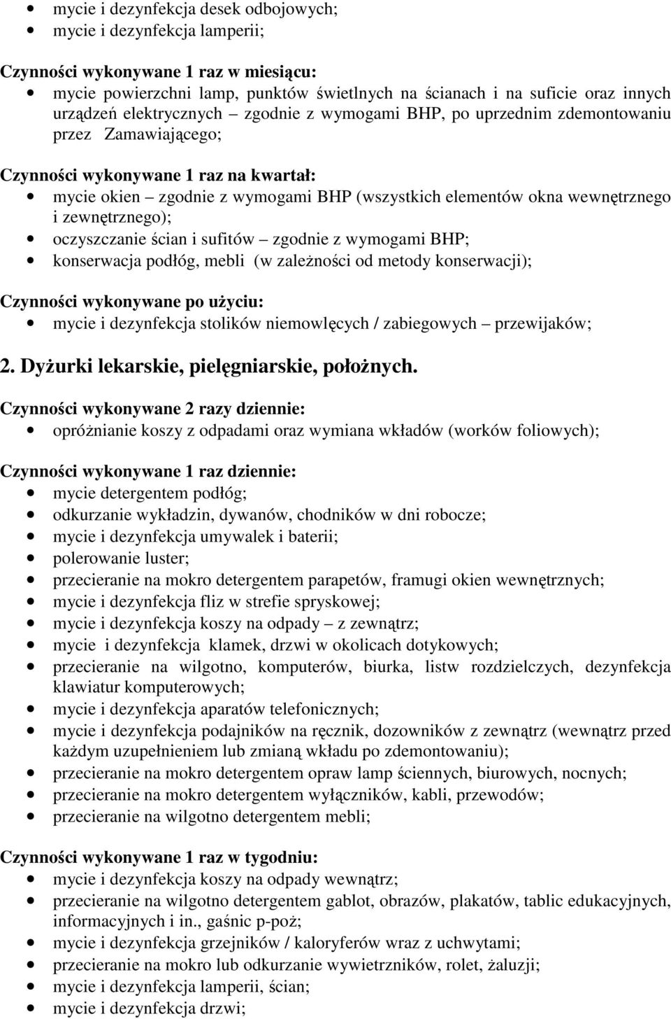 i zewnętrznego); oczyszczanie ścian i sufitów zgodnie z wymogami BHP; konserwacja podłóg, mebli (w zależności od metody konserwacji); Czynności wykonywane po użyciu: mycie i dezynfekcja stolików