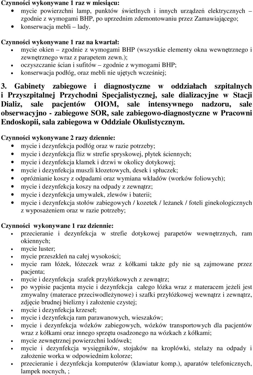 ); oczyszczanie ścian i sufitów zgodnie z wymogami BHP; konserwacja podłóg, oraz mebli nie ujętych wcześniej; 3.