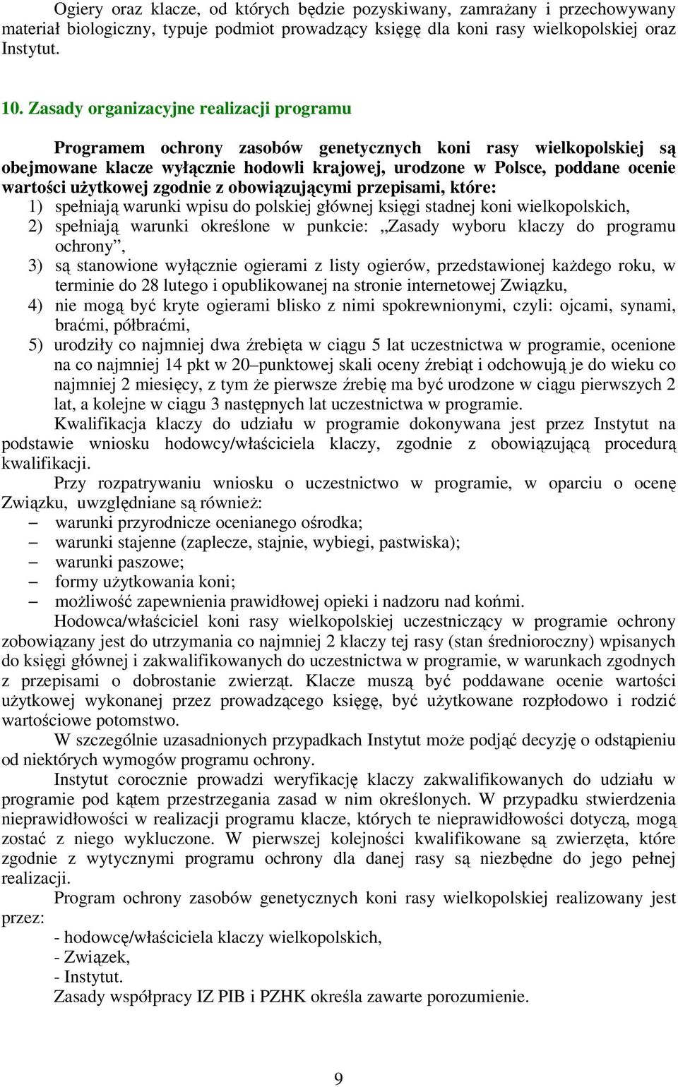 użytkowej zgodnie z obowiązującymi przepisami, które: 1) spełniają warunki wpisu do polskiej głównej księgi stadnej koni wielkopolskich, 2) spełniają warunki określone w punkcie: Zasady wyboru klaczy