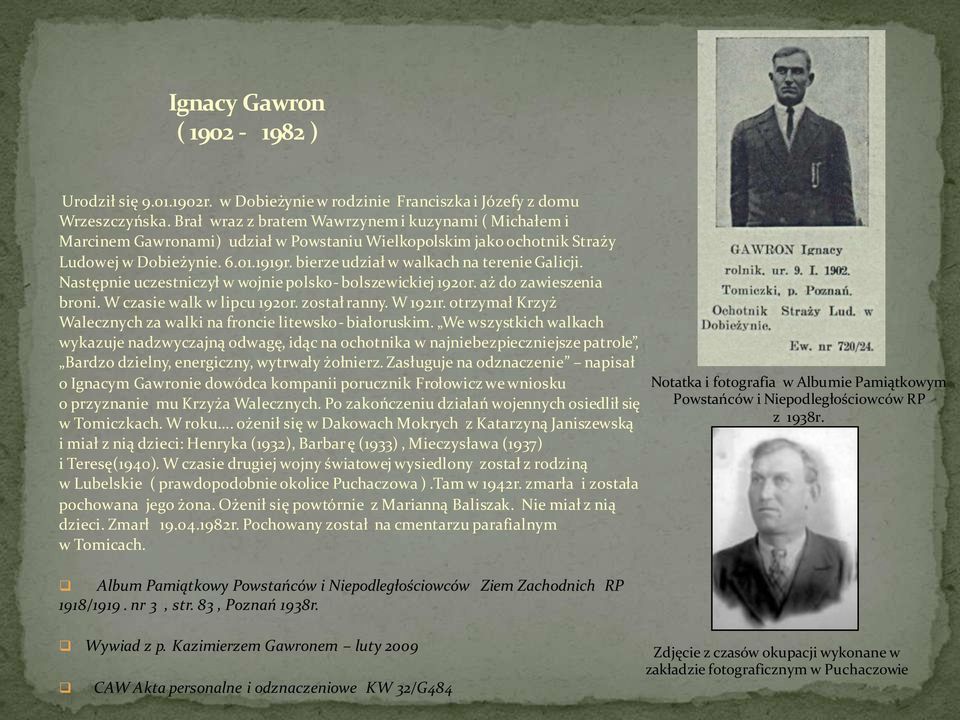 bierze udział w walkach na terenie Galicji. Następnie uczestniczył w wojnie polsko- bolszewickiej 1920r. aż do zawieszenia broni. W czasie walk w lipcu 1920r. został ranny. W 1921r.