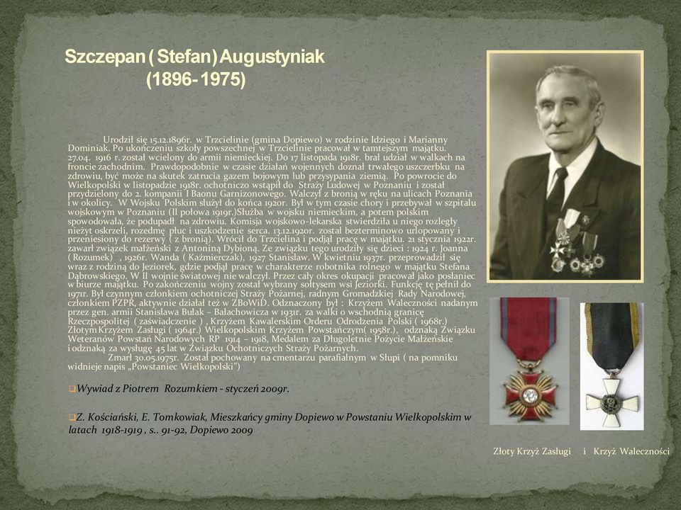 Prawdopodobnie w czasie działań wojennych doznał trwałego uszczerbku na zdrowiu, być może na skutek zatrucia gazem bojowym lub przysypania ziemią. Po powrocie do Wielkopolski w listopadzie 1918r.