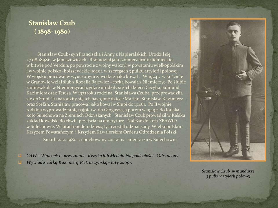 W wojsku pracował w wyuczonym zawodzie jako kowal. W 1924r. w kościele w Granowie wziął ślub z Rozalią Rajewicz córką kowala z Niemierzyc.