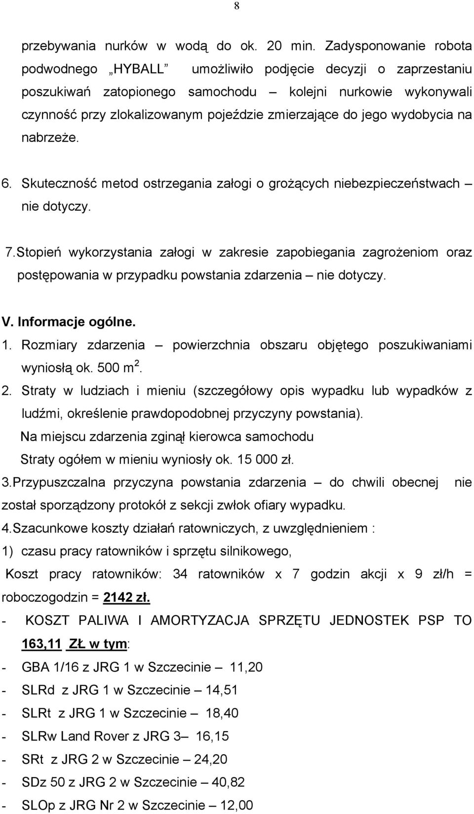 jego wydobycia na nabrzeże. 6. Skuteczność metod ostrzegania załogi o grożących niebezpieczeństwach nie dotyczy. 7.