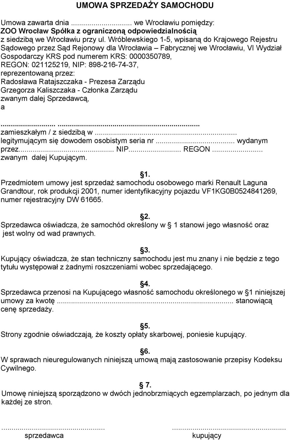 898-216-74-37, reprezentowaną przez: Radosława Ratajszczaka - Prezesa Zarządu Grzegorza Kaliszczaka - Członka Zarządu zwanym dalej Sprzedawcą, a...... zamieszkałym / z siedzibą w.