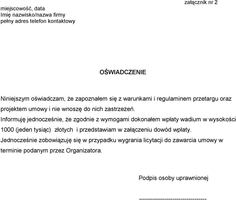 Informuję jednocześnie, że zgodnie z wymogami dokonałem wpłaty wadium w wysokości 1000 (jeden tysiąc) złotych i przedstawiam w załączeniu