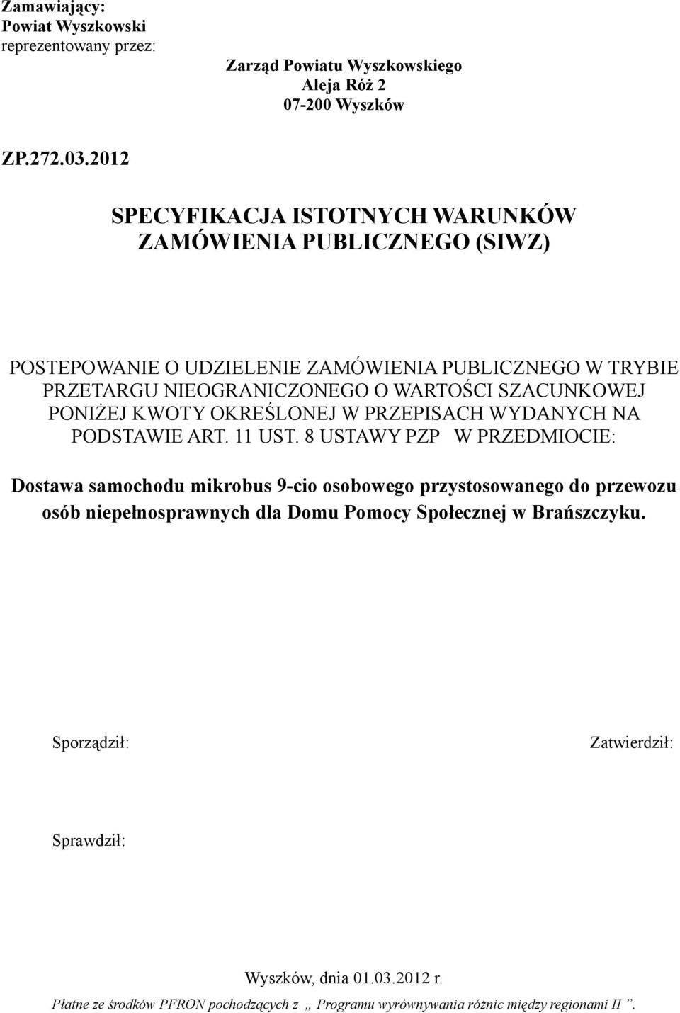 NIEOGRANICZONEGO O WARTOŚCI SZACUNKOWEJ PONIŻEJ KWOTY OKREŚLONEJ W PRZEPISACH WYDANYCH NA PODSTAWIE ART. 11 UST.