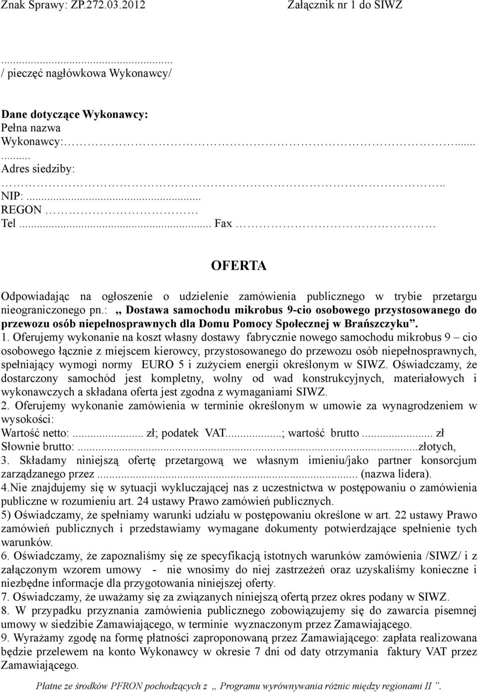 :,, Dostawa samochodu mikrobus 9-cio osobowego przystosowanego do przewozu osób niepełnosprawnych dla Domu Pomocy Społecznej w Brańszczyku. 1.