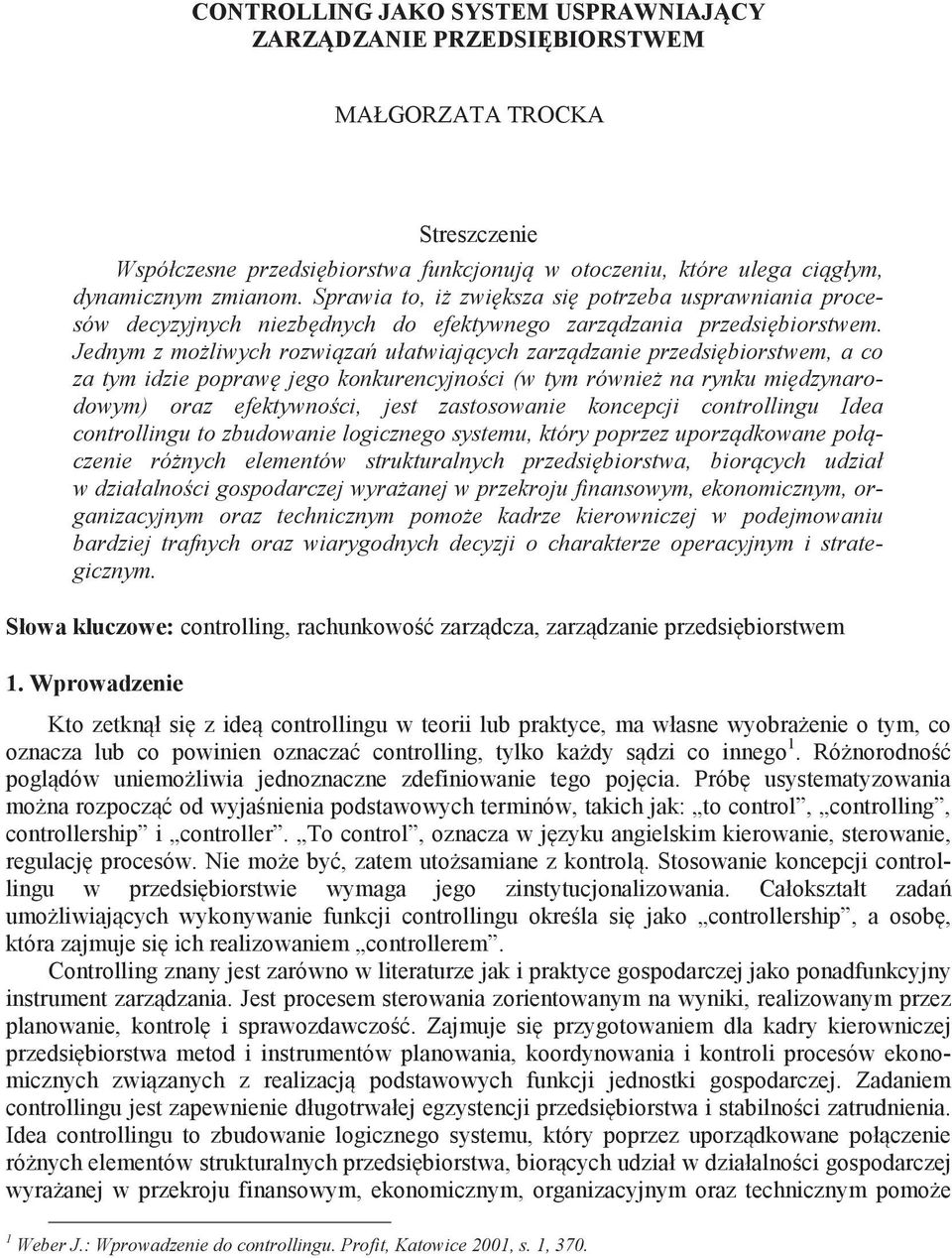 Jednym z mo liwych rozwi za ułatwiaj cych zarz dzanie przedsi biorstwem, a co za tym idzie popraw jego konkurencyjno ci (w tym równie na rynku mi dzynarodowym) oraz efektywno ci, jest zastosowanie