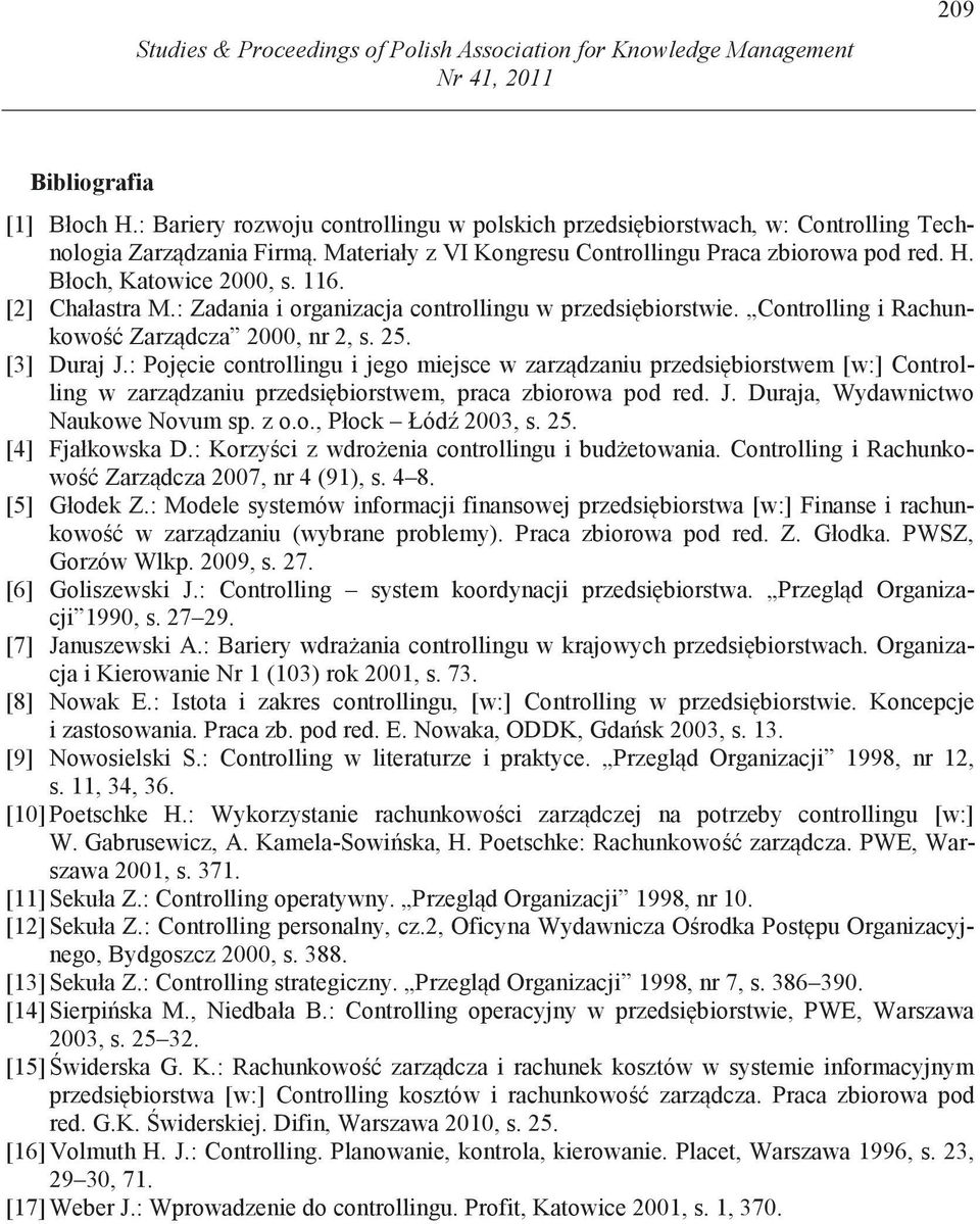 [2] Chałastra M.: Zadania i organizacja controllingu w przedsi biorstwie. Controlling i Rachunkowo Zarz dcza 2000, nr 2, s. 25. [3] Duraj J.