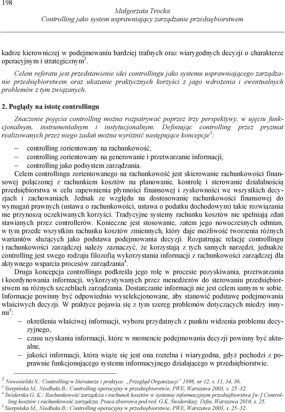 zanych. 2. Pogl dy na istot controllingu Znaczenie poj cia controlling mo na rozpatrywa poprzez trzy perspektywy, w uj ciu funkcjonalnym, instrumentalnym i instytucjonalnym.