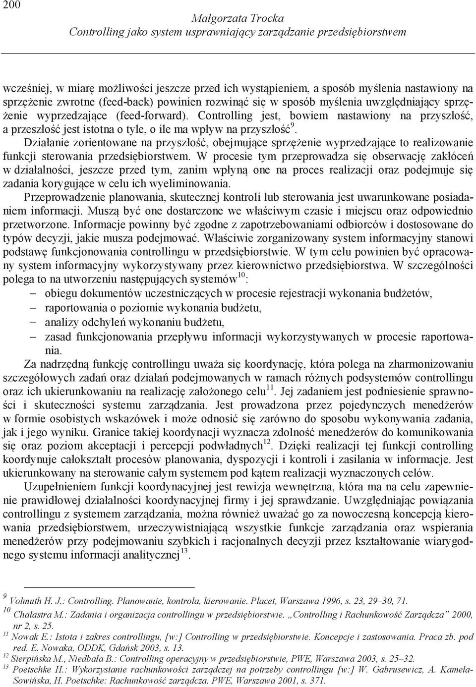 Controlling jest, bowiem nastawiony na przyszło, a przeszło jest istotna o tyle, o ile ma wpływ na przyszło 9.