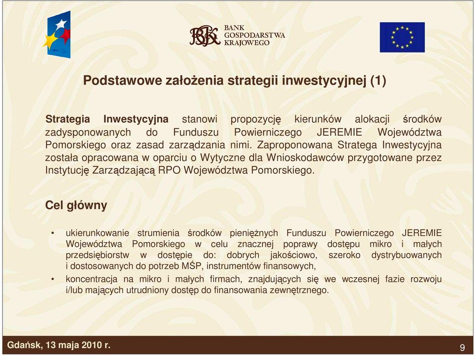 Cel główny ukierunkowanie strumienia środków pienięŝnych Funduszu Powierniczego JEREMIE Województwa Pomorskiego w celu znacznej poprawy dostępu mikro i małych przedsiębiorstw w dostępie do: dobrych