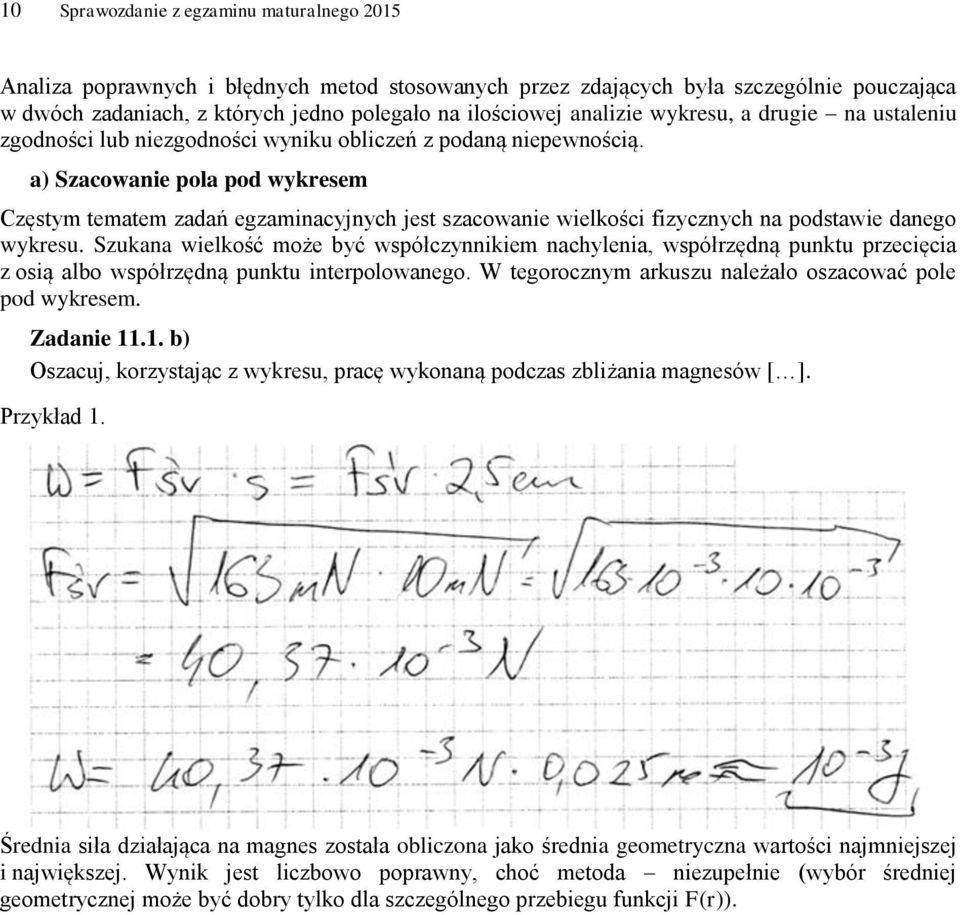 a) Szacowanie pola pod wykresem Częstym tematem zadań egzaminacyjnych jest szacowanie wielkości fizycznych na podstawie danego wykresu.