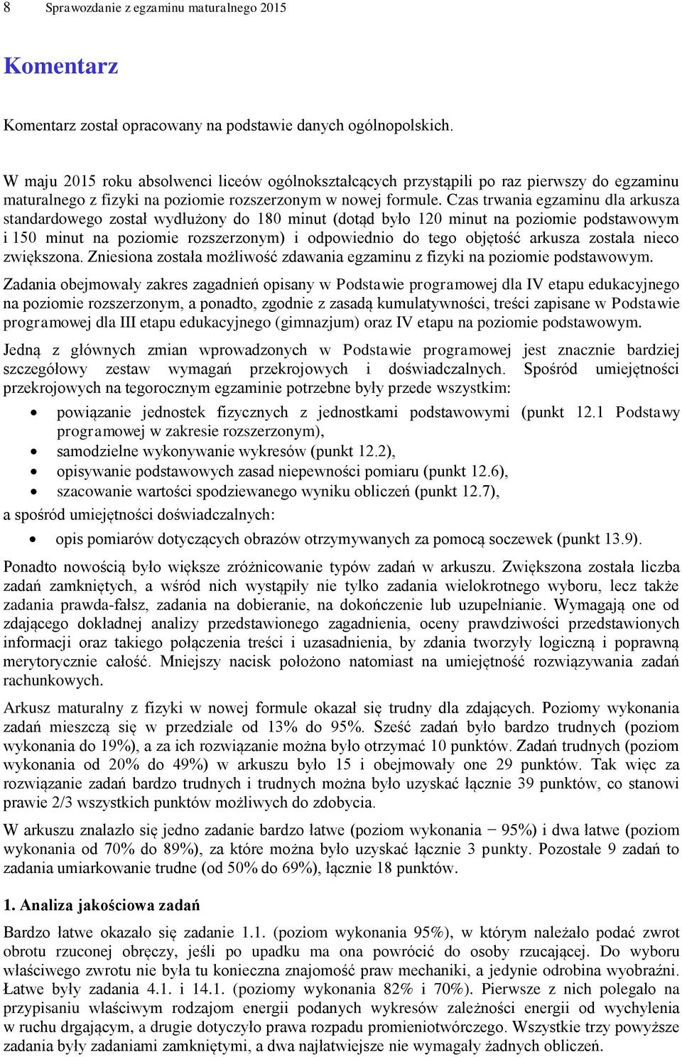Czas trwania egzaminu dla arkusza standardowego został wydłużony do 18 minut (dotąd było 12 minut na poziomie podstawowym i 15 minut na poziomie rozszerzonym) i odpowiednio do tego objętość arkusza