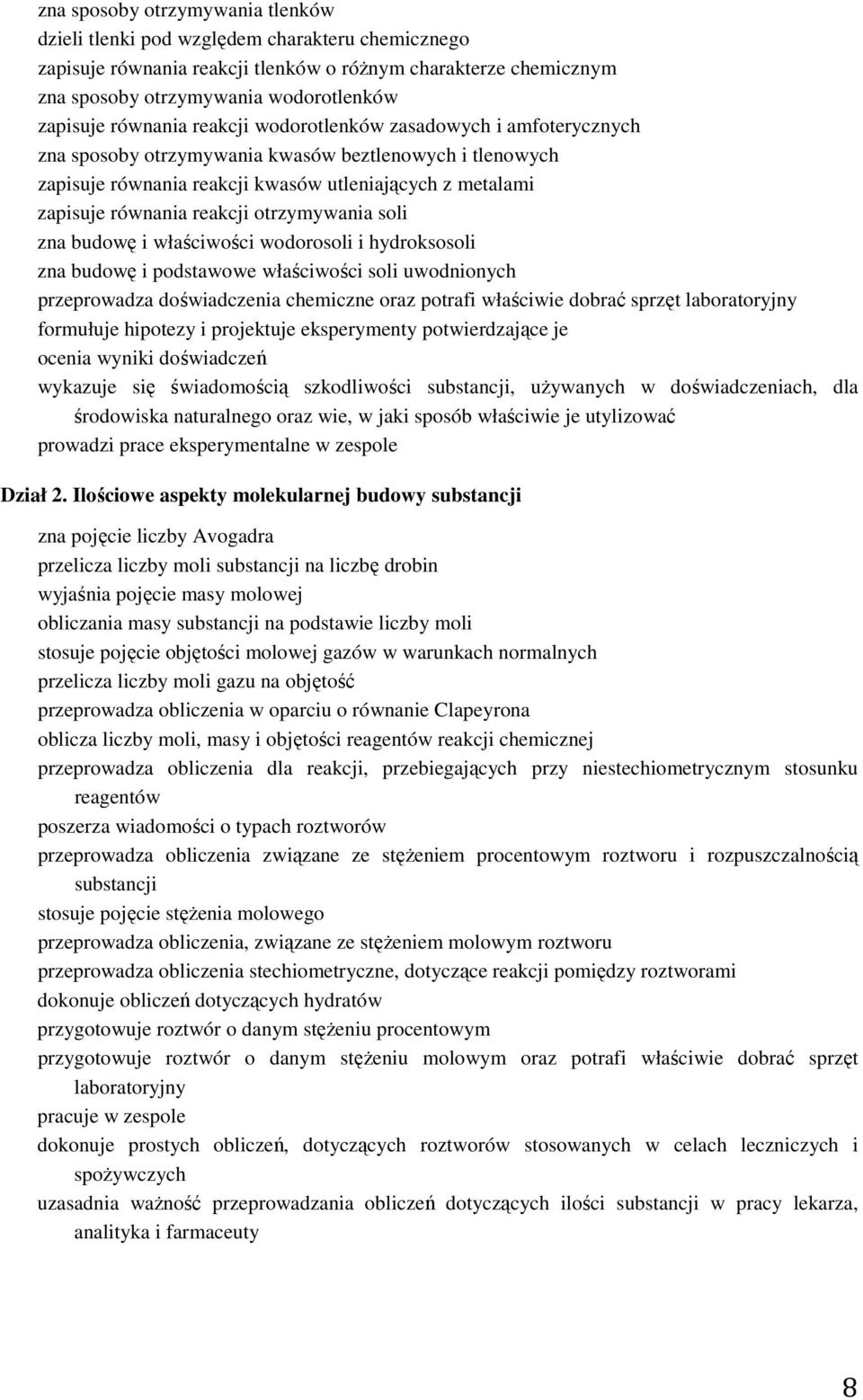 wodorosoli i hydroksosoli zna budowę i podstawowe soli uwodnionych przeprowadza doświadczenia chemiczne oraz potrafi właściwie dobrać sprzęt laboratoryjny formułuje hipotezy i projektuje eksperymenty