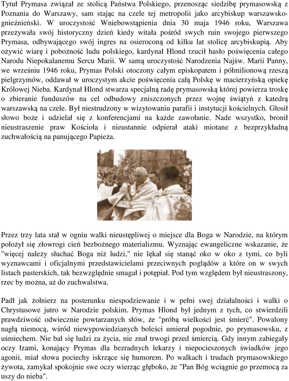 kilku lat stolicę arcybiskupią. Aby ożywić wiarę i pobożność ludu polskiego, kardynał Hlond rzucił hasło poświęcenia całego Narodu Niepokalanemu Sercu Marii. W samą uroczystość Narodzenia Najśw.