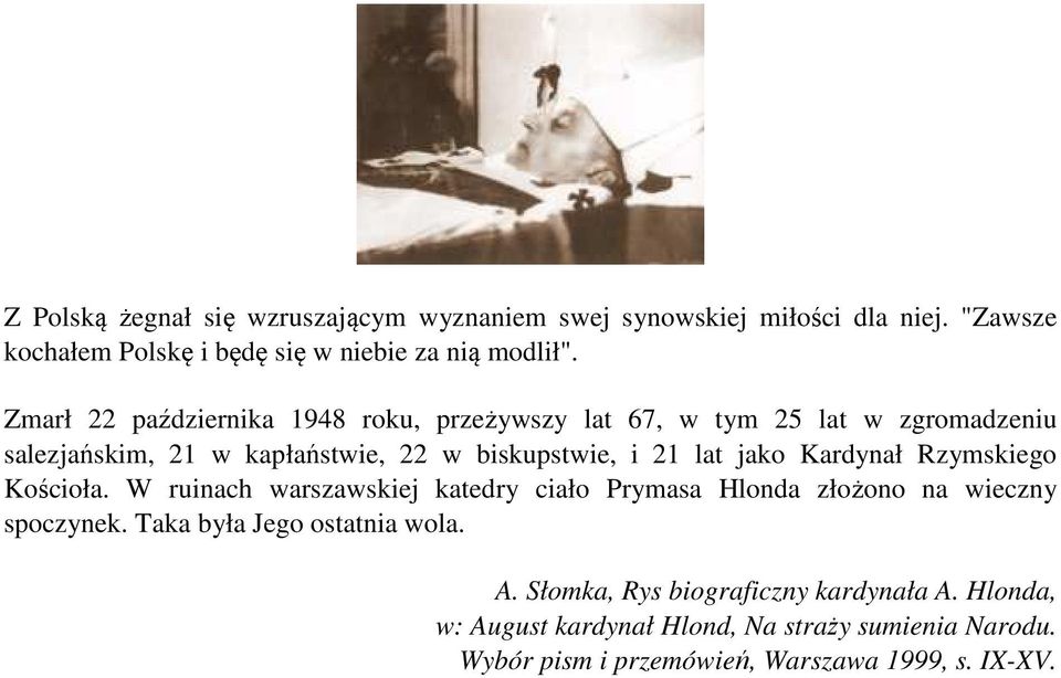 Kardynał Rzymskiego Kościoła. W ruinach warszawskiej katedry ciało Prymasa Hlonda złożono na wieczny spoczynek. Taka była Jego ostatnia wola. A.