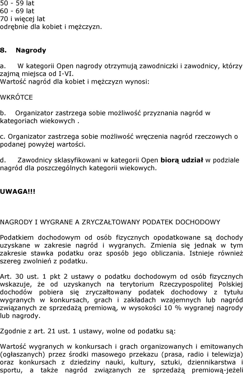 Organizator zastrzega sobie możliwość wręczenia nagród rzeczowych o podanej powyżej wartości. d.