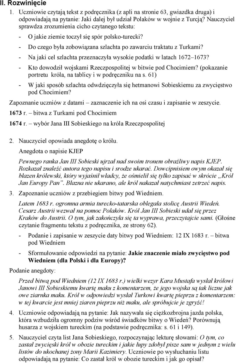 - Na jaki cel szlachta przeznaczyła wysokie podatki w latach 1672 1673? - Kto dowodził wojskami Rzeczpospolitej w bitwie pod Chocimiem? (pokazanie portretu króla, na tablicy i w podręczniku na s.