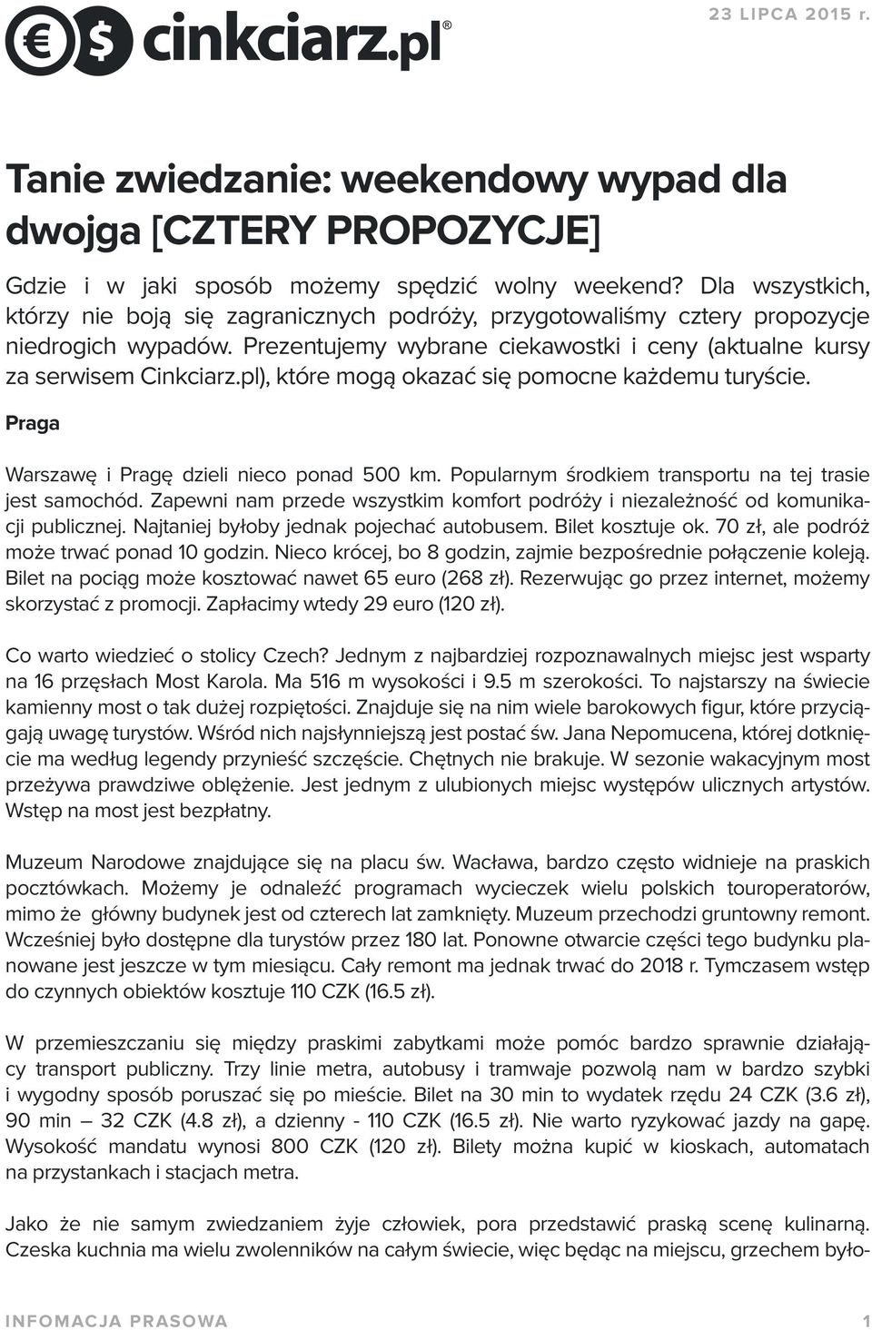 pl), które mogą okazać się pomocne każdemu turyście. Praga Warszawę i Pragę dzieli nieco ponad 500 km. Popularnym środkiem transportu na tej trasie jest samochód.