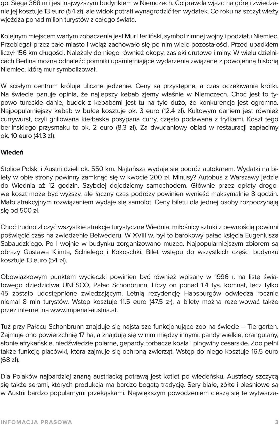 Przebiegał przez całe miasto i wciąż zachowało się po nim wiele pozostałości. Przed upadkiem liczył 156 km długości. Należały do niego również okopy, zasieki drutowe i miny.