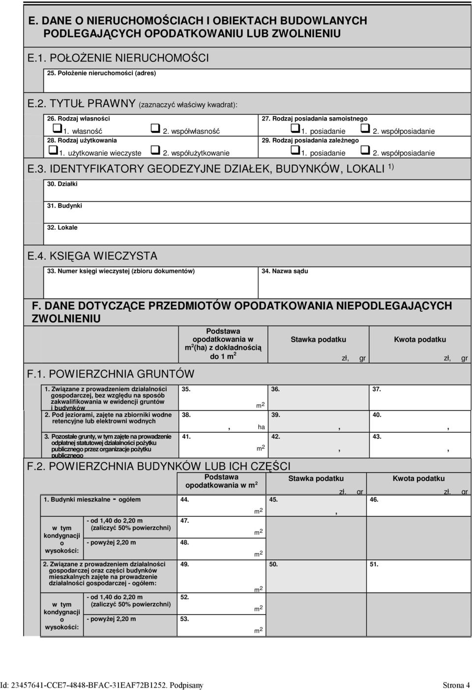 psiadanie 2. współpsiadanie E.3. IDENTYFIKATORY GEODEZYJNE DZIAŁEK BUDYNKÓW LOKALI 1) 30. Działki 31. Budynki 32. Lkale E.4. KSIĘGA WIECZYSTA 33. Numer księgi wieczystej (zbiru dkumentów) 34.