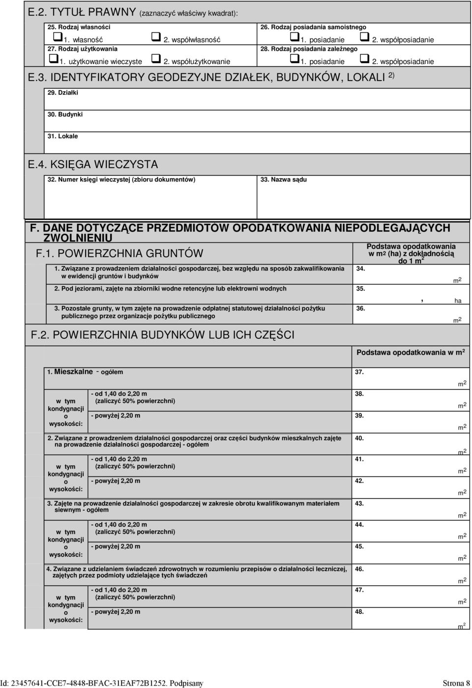 KSIĘGA WIECZYSTA 32. Numer księgi wieczystej (zbiru dkumentów) 33. Nazwa sądu F. DANE DOTYCZĄCE PRZEDMIOTÓW OPODATKOWANIA NIEPODLEGAJĄCYCH ZWOLNIENIU F.1. POWIERZCHNIA GRUNTÓW 1.