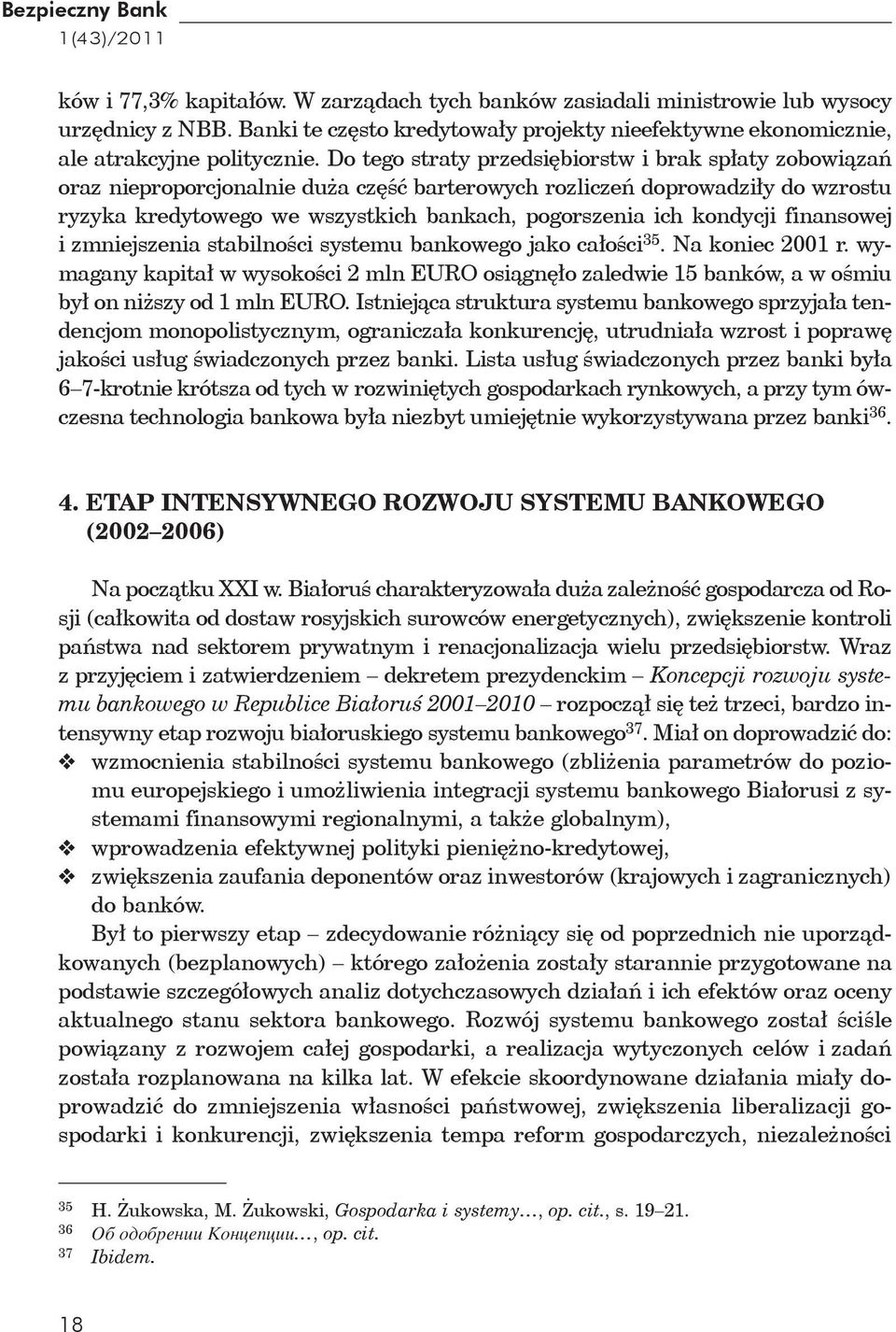 Do tego straty przedsiębiorstw i brak spłaty zobowiązań oraz nieproporcjonalnie duża część barterowych rozliczeń doprowadziły do wzrostu ryzyka kredytowego we wszystkich bankach, pogorszenia ich