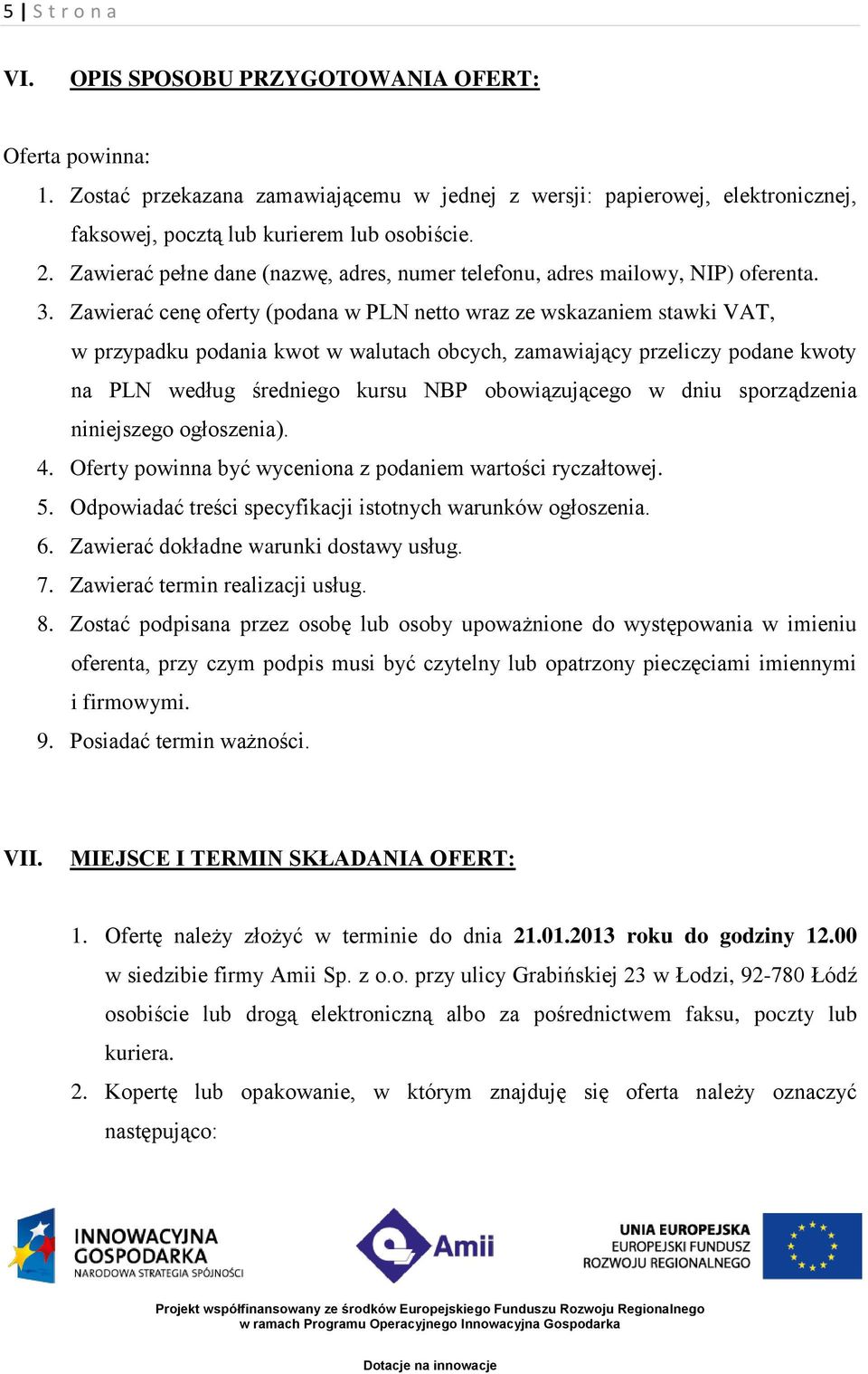 Zawierać cenę oferty (podana w PLN netto wraz ze wskazaniem stawki VAT, w przypadku podania kwot w walutach obcych, zamawiający przeliczy podane kwoty na PLN według średniego kursu NBP obowiązującego