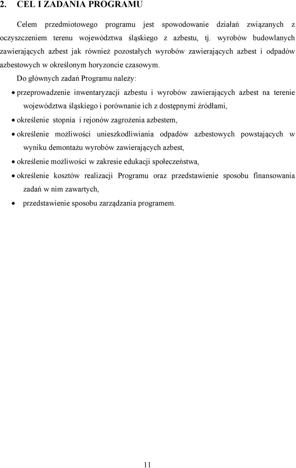 Do głównych zadań Programu należy: przeprowadzenie inwentaryzacji azbestu i wyrobów zawierających azbest na terenie województwa śląskiego i porównanie ich z dostępnymi źródłami, określenie stopnia i