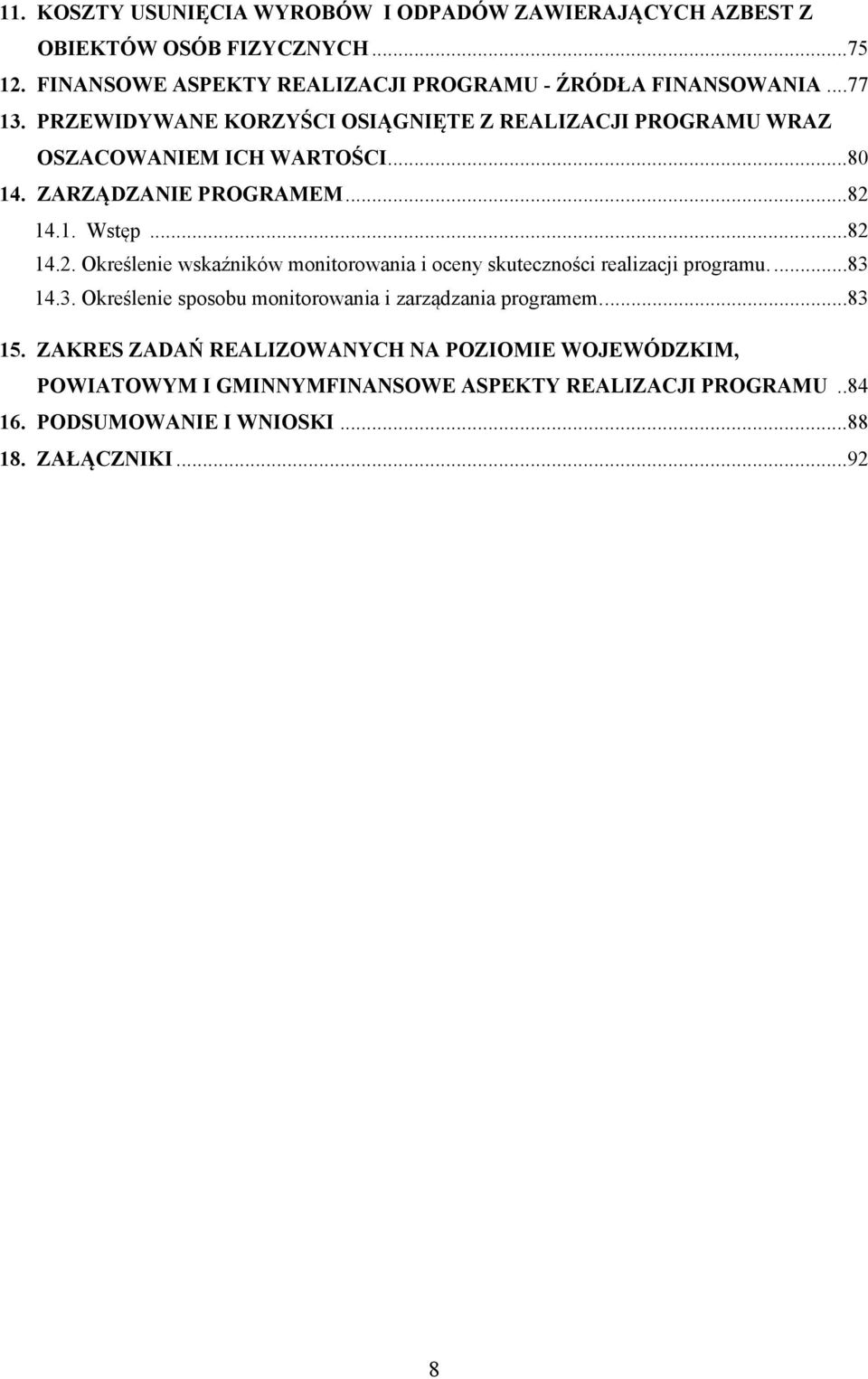 14.1. Wstęp...82 14.2. Określenie wskaźników monitorowania i oceny skuteczności realizacji programu....83 