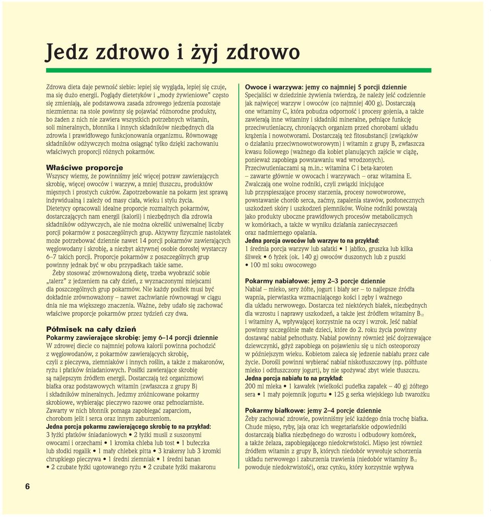 wszystkich potrzebnych witamin, soli mineralnych, błonnika i innych składników niezbędnych dla zdrowia i prawidłowego funkcjonowania organizmu.