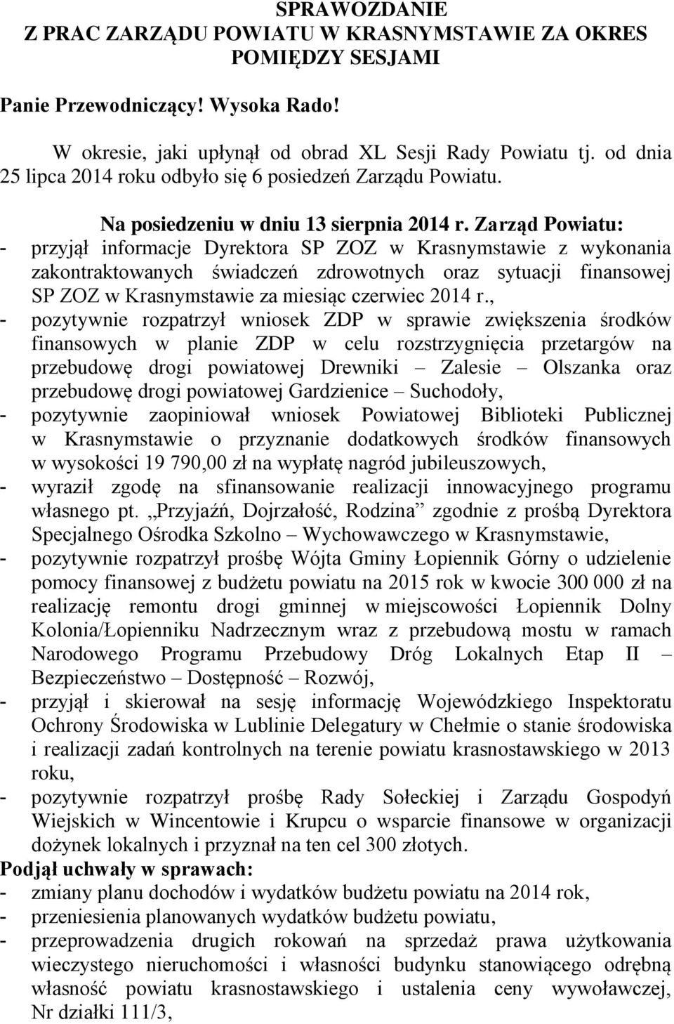 Zarząd Powiatu: - przyjął informacje Dyrektora SP ZOZ w Krasnymstawie z wykonania zakontraktowanych świadczeń zdrowotnych oraz sytuacji finansowej SP ZOZ w Krasnymstawie za miesiąc czerwiec 2014 r.