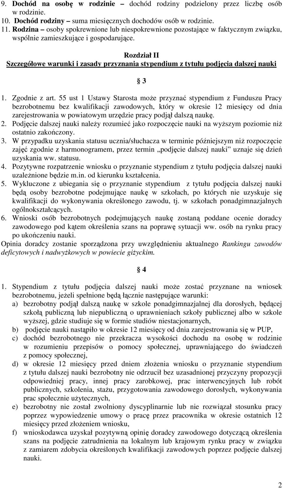 Rozdział II Szczegółowe warunki i zasady przyznania stypendium z tytułu podjęcia dalszej nauki 3 1. Zgodnie z art.