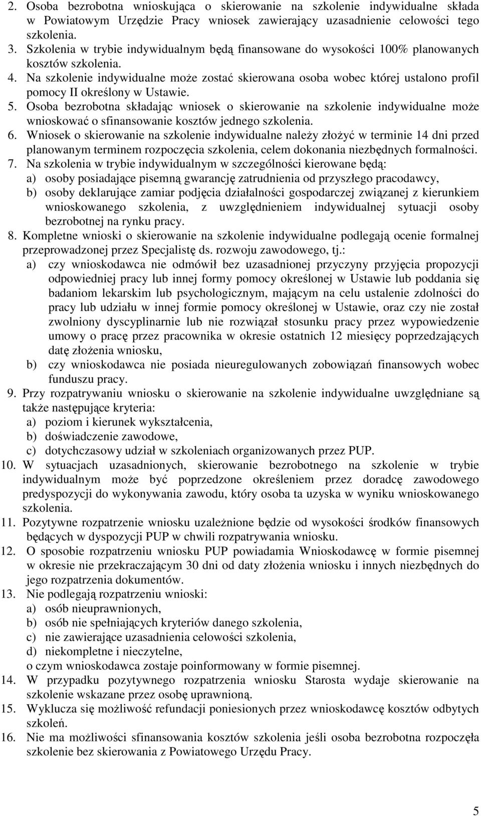 Na szkolenie indywidualne moŝe zostać skierowana osoba wobec której ustalono profil pomocy II określony w Ustawie. 5.