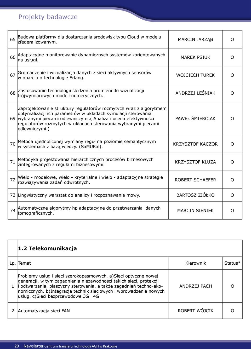 WJCIECH TUREK 68 astosowanie technologii śledzenia promieni do wizualizacji trójwymiarowych modeli numerycznych.