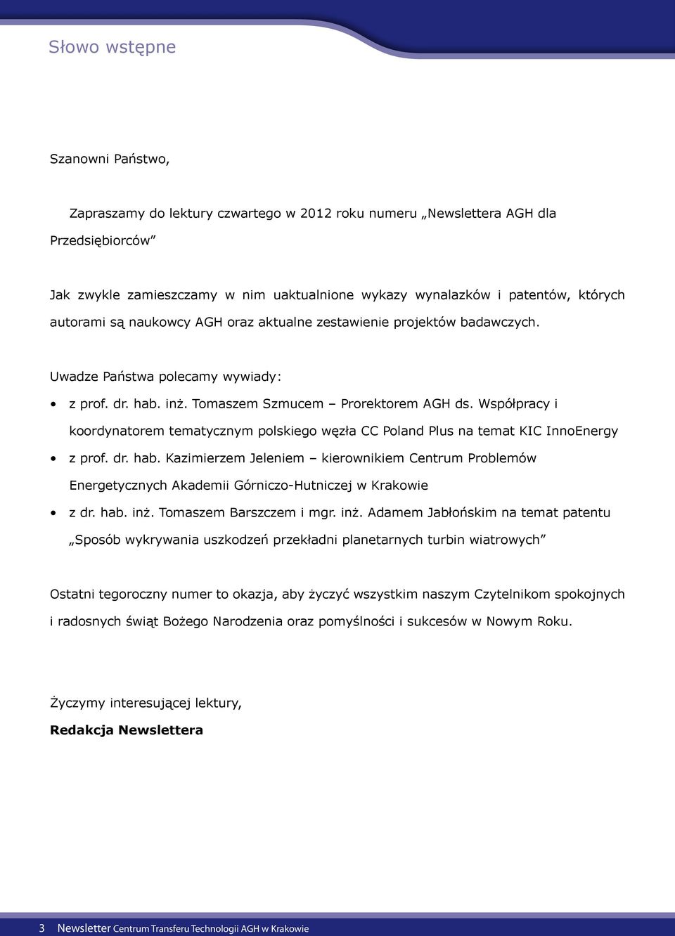 Współpracy i koordynatorem tematycznym polskiego węzła CC Poland Plus na temat KIC InnoEnergy z prof. dr. hab.