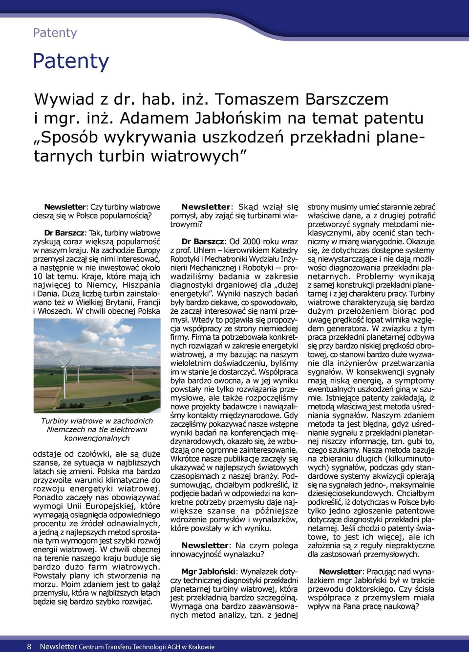 Adamem Jabłońskim na temat patentu Sposób wykrywania uszkodzeń przekładni planetarnych turbin wiatrowych Newsletter: Czy turbiny wiatrowe cieszą się w Polsce popularnością?