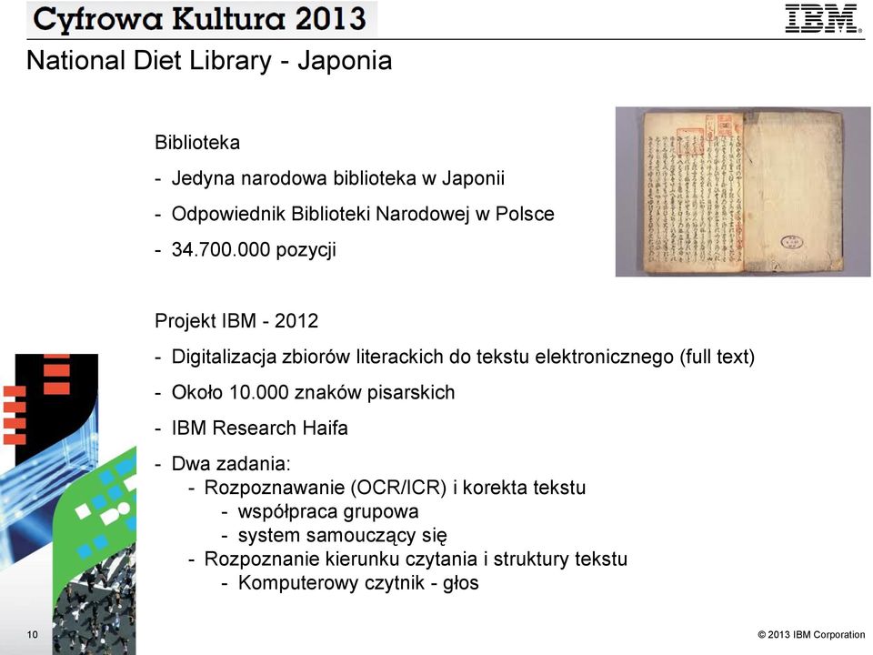 000 pozycji Projekt IBM - 2012 - Digitalizacja zbiorów literackich do tekstu elektronicznego (full text) - Około 10.