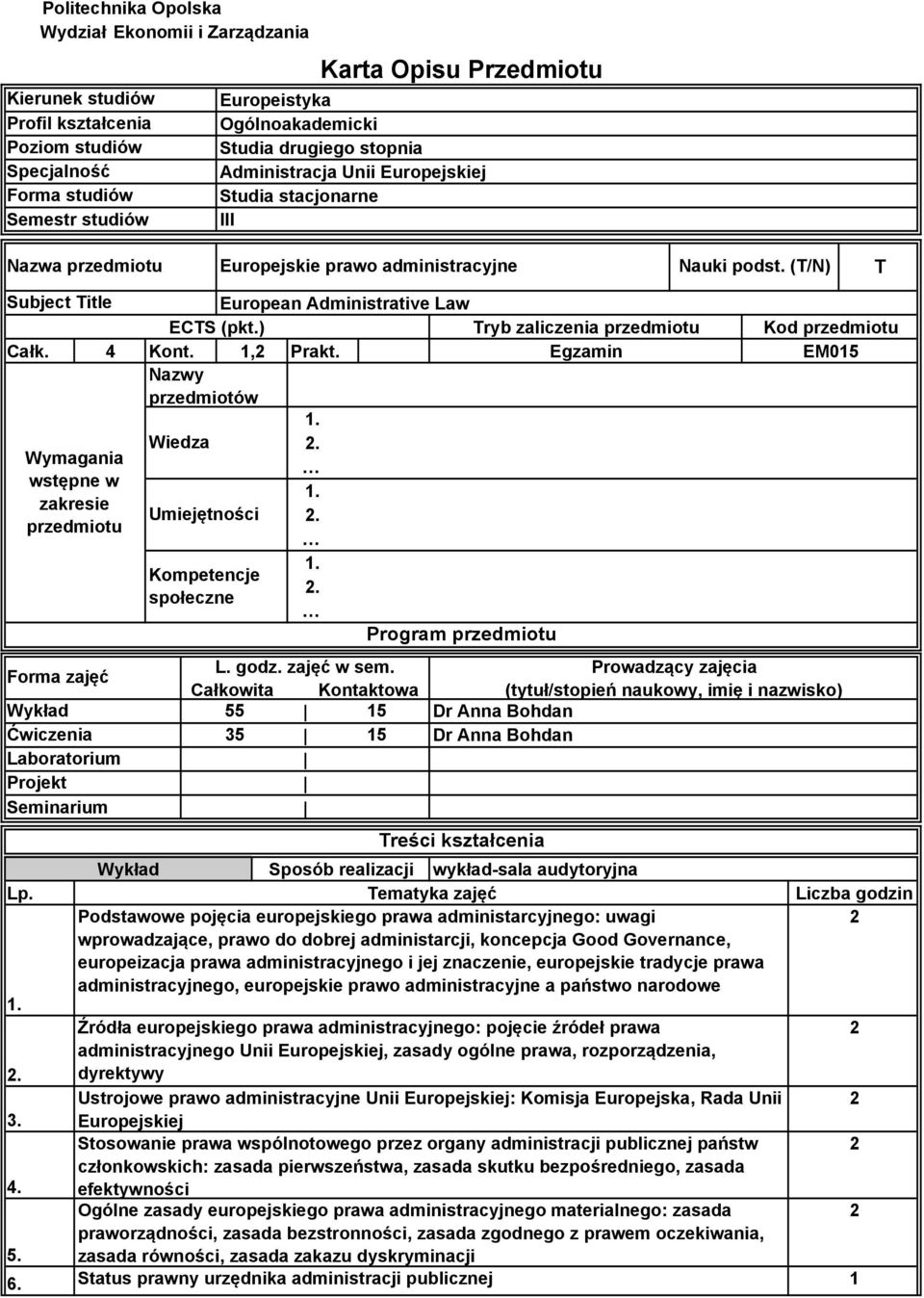 (T/N) T Subject Title European Administrative Law ECTS (pkt.) Tryb zaliczenia przedmiotu Całk. 4 Kont., Prakt.
